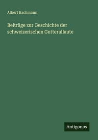 Produktbild: Beitr&auml;ge zur Geschichte der schweizerischen Gutterallaute