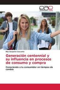 Produktbild: Generaci&oacute;n centennial y su influencia en procesos de consumo y compra