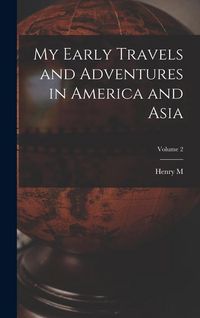 Produktbild: My Early Travels and Adventures in America and Asia; Volume 2