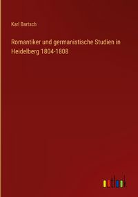 Produktbild: Romantiker und germanistische Studien in Heidelberg 1804-1808