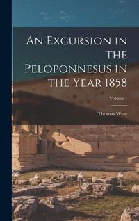 Produktbild: An Excursion in the Peloponnesus in the Year 1858; Volume 1