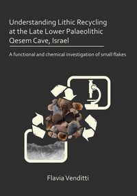 Produktbild: Understanding Lithic Recycling at the Late Lower Palaeolithic Qesem Cave, Israel