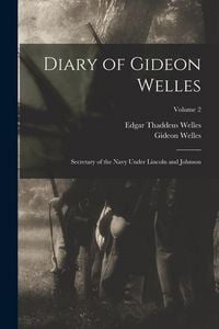 Produktbild: Diary of Gideon Welles: Secretary of the Navy Under Lincoln and Johnson; Volume 2