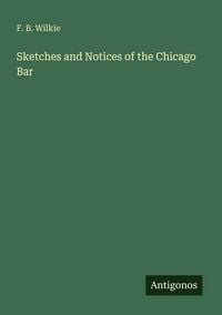 Produktbild: Sketches and Notices of the Chicago Bar