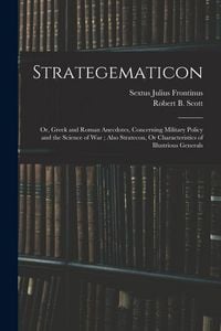 Produktbild: Strategematicon: Or, Greek and Roman Anecdotes, Concerning Military Policy and the Science of War; Also Stratecon, Or Characteristics o