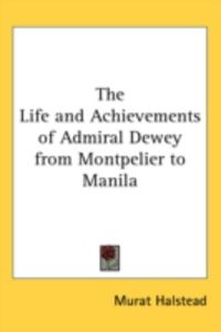 Produktbild: The Life and Achievements of Admiral Dewey from Montpelier to Manila