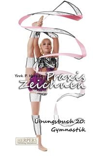 Praxis Zeichnen - Übungsbuch 20: Gymnastik York P. Herpers