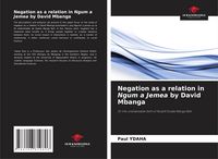 Produktbild: Negation as a relation in Ngum a Jemea by David Mbanga