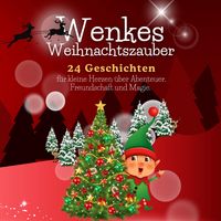 Produktbild: Wenkes Weihnachtszauber - Weihnachtsgeschichten f&uuml;r kleine Herzen &uuml;ber Abenteuer, Freundschaft und Magie aus dem Wichteldorf.