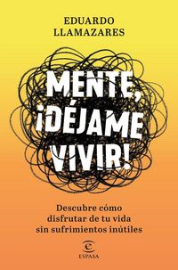 Produktbild: Mente, d&eacute;jame vivir : descubre c&oacute;mo disfrutar de tu vida sin sufrimientos in&uacute;tiles