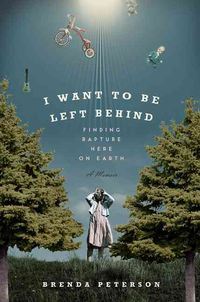 Produktbild: I Want to Be Left Behind: Finding Rapture Here on Earth