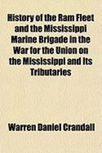 Produktbild: History of the RAM Fleet and the Mississippi Marine Brigade in the War for the Union on the Mississippi and Its Tributaries
