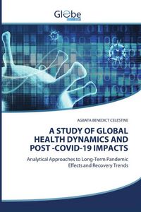 Produktbild: A Study Of Global Health Dynamics and Post -Covid-19 Impacts