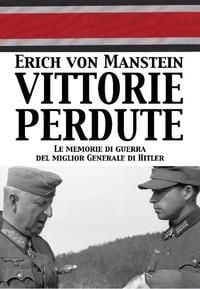 Produktbild: Vittorie perdute. Le memorie di guerra del miglior Generale di Hitler