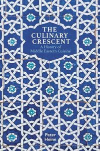 Produktbild: The Culinary Crescent - A History of Middle Eastern Cuisine