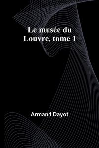 Produktbild: Le mus&eacute;e du Louvre, tome 1