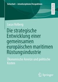 Produktbild: Die strategische Entwicklung einer gemeinsamen europ&auml;ischen maritimen R&uuml;stungsindustrie