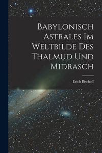 Produktbild: Babylonisch Astrales im Weltbilde des Thalmud und Midrasch