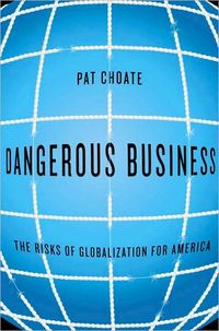 Produktbild: Dangerous Business: The Risks of Globalization for America