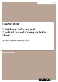 Produktbild: Entwicklung, Bedeutung und Einschr&auml;nkungen der Vertragsfreiheit in China?
