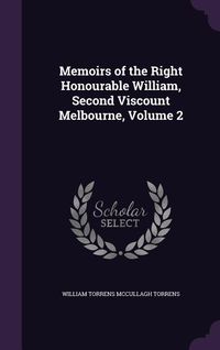 Produktbild: Memoirs of the Right Honourable William, Second Viscount Melbourne, Volume 2