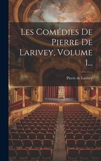Produktbild: Les Com&eacute;dies De Pierre De Larivey, Volume 1...