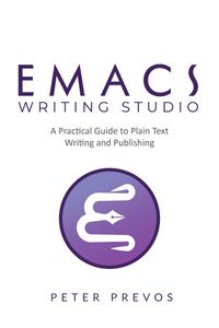 Produktbild: Emacs Writing Studio. A Practical Guide to Plain Text Writing and Publishing (Emacs Studio, #1)