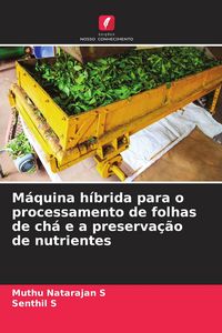Produktbild: M&aacute;quina h&iacute;brida para o processamento de folhas de ch&aacute; e a preserva&ccedil;&atilde;o de nutrientes
