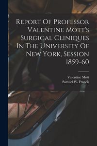 Produktbild: Report Of Professor Valentine Mott's Surgical Cliniques In The University Of New York, Session 1859-60