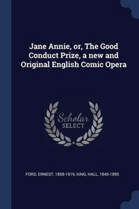 Produktbild: Jane Annie, or, The Good Conduct Prize, a new and Original English Comic Opera