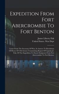 Produktbild: Expedition From Fort Abercrombie To Fort Benton: Letter From The Secretary Of War, In Answer To Resolution Of House Of 19th Instant Transmitting Repor