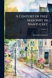 Produktbild: A Century of Free Masonry in Nantucket