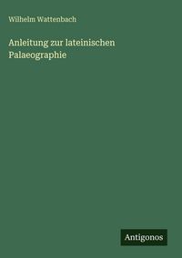 Produktbild: Anleitung zur lateinischen Palaeographie