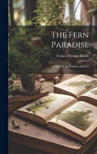 Produktbild: The Fern Paradise: A Plea for the Culture of Ferns