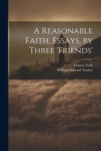 Produktbild: A Reasonable Faith, Essays, by Three 'friends'