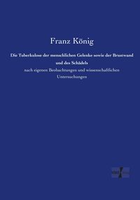 Produktbild: Die Tuberkulose der menschlichen Gelenke sowie der Brustwand und des Sch&auml;dels