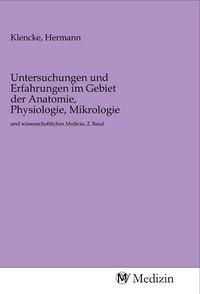 Produktbild: Untersuchungen und Erfahrungen im Gebiet der Anatomie, Physiologie, Mikrologie