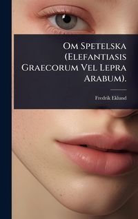 Produktbild: Om Spetelska (Elefantiasis Graecorum Vel Lepra Arabum).
