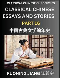 Produktbild: Classical Chinese Essays and Stories (Part 16)- Classical Chinese Chronicles, Reading Interesting Wen Yan Wen Classical Style of Writing with Short Paragraphs and explanations; Learn Mandarin Chinese by Reading Classical Chinese Literature