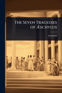 Produktbild: The Seven Tragedies of &Atilde;schylus