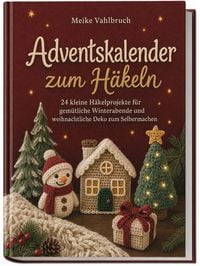 Produktbild: Adventskalender zum H&auml;keln: 24 kleine H&auml;kelprojekte f&uuml;r gem&uuml;tliche Winterabende und weihnachtliche Deko zum Selbermachen