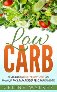 Produktbild: Low Carb: 77 Deliciosas Recetas Low-Carb con una Guia Facil para Perder Peso Rapidamente