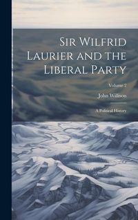 Produktbild: Sir Wilfrid Laurier and the Liberal Party