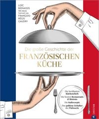 Produktbild: Die gro&szlig;e Geschichte der franz&ouml;sischen K&uuml;che