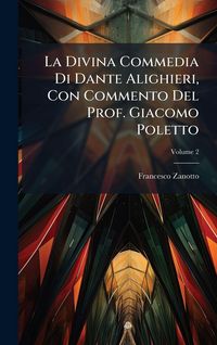 Produktbild: La Divina Commedia Di Dante Alighieri, Con Commento Del Prof. Giacomo Poletto