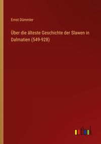 Produktbild: &Uuml;ber die &auml;lteste Geschichte der Slawen in Dalmatien (549-928)