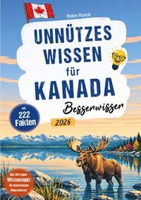 Produktbild: Unn&uuml;tzes Wissen f&uuml;r Kanada Besserwisser - 222 kuriose, lustige & spannende Fakten + 50-Fragen-Wissensquiz f&uuml;r echte Kanada Klugschei&szlig;er