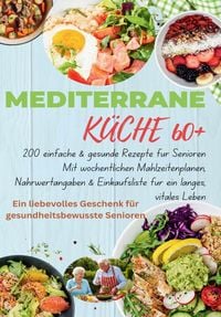 Produktbild: MEDITERRANE K&Uuml;CHE 60+ 200 einfache & gesunde Rezepte f&uuml;r Senioren(Das ideale Geschenk f&uuml;r gesundheitsbewusste Senioren)