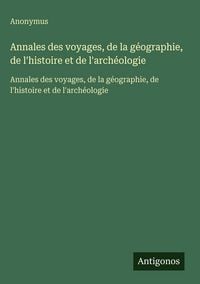 Produktbild: Annales des voyages, de la g&eacute;ographie, de l'histoire et de l'arch&eacute;ologie