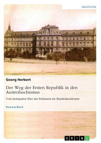 Produktbild: Der Weg der Ersten Republik in den Austrofaschismus. Vom Justizpalast &uuml;ber das Parlament ins Bundeskanzleramt